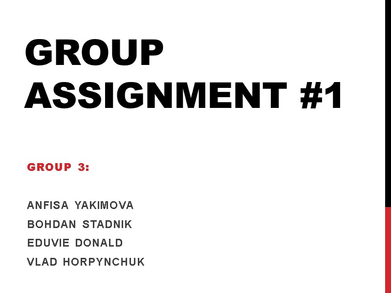 Group assignment #1 Group 3:   Anfisa Yakimova Bohdan Stadnik Eduvie donald Vlad